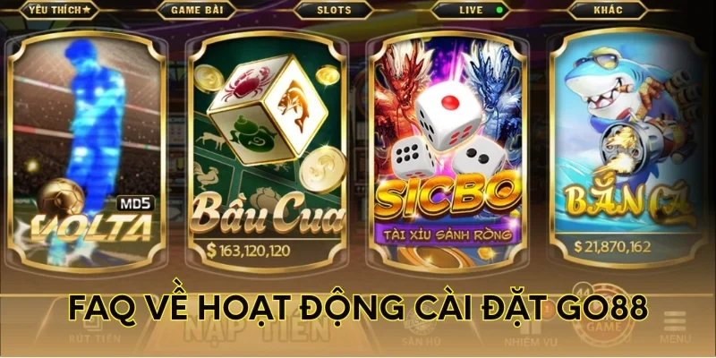 FAQ về hoạt động cài đặt Go88