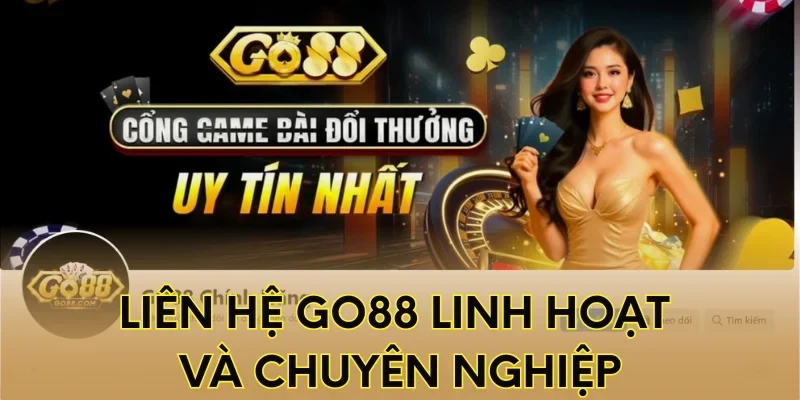 Liên hệ Go88 linh hoạt và chuyên nghiệp